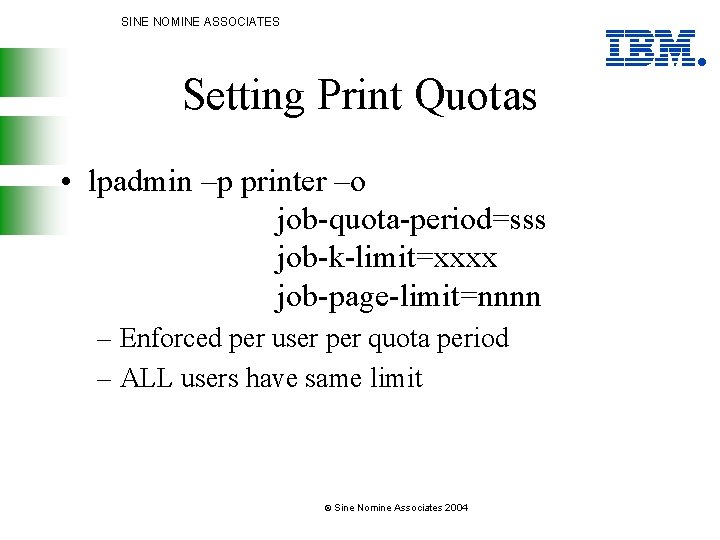 SINE NOMINE ASSOCIATES Setting Print Quotas • lpadmin –p printer –o job-quota-period=sss job-k-limit=xxxx job-page-limit=nnnn