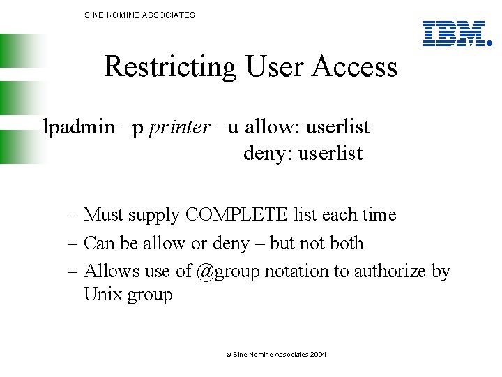 SINE NOMINE ASSOCIATES Restricting User Access lpadmin –p printer –u allow: userlist deny: userlist