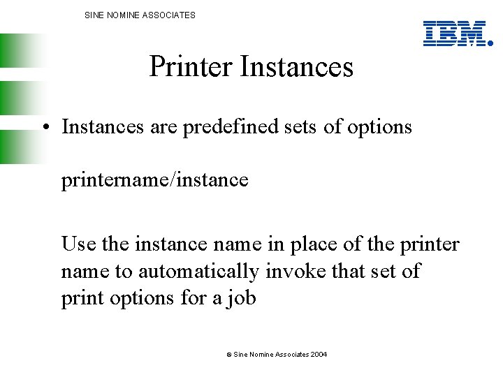 SINE NOMINE ASSOCIATES Printer Instances • Instances are predefined sets of options printername/instance Use