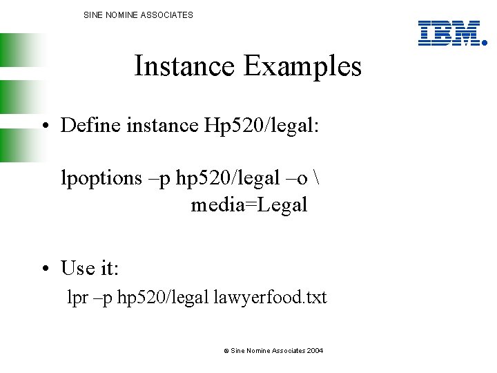 SINE NOMINE ASSOCIATES Instance Examples • Define instance Hp 520/legal: lpoptions –p hp 520/legal