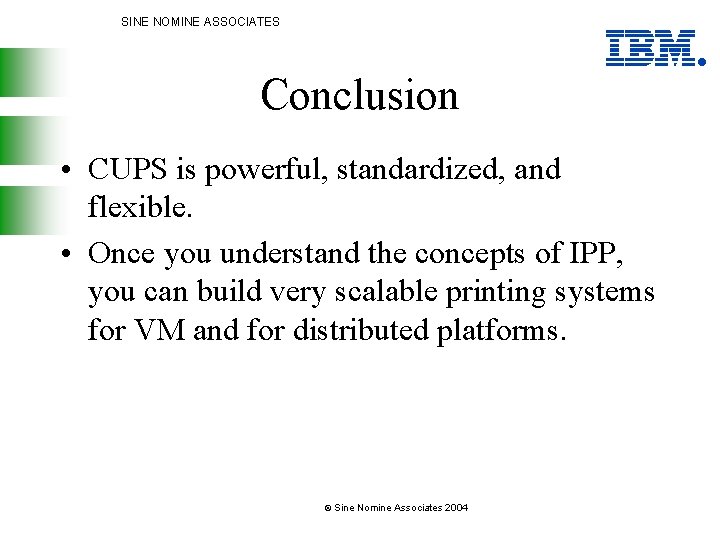 SINE NOMINE ASSOCIATES Conclusion • CUPS is powerful, standardized, and flexible. • Once you