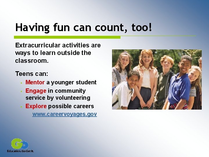 Having fun can count, too! Extracurricular activities are ways to learn outside the classroom.