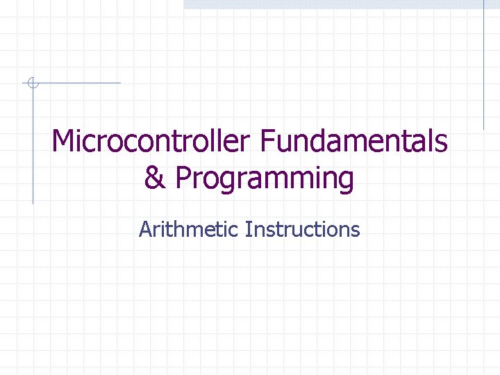 Microcontroller Fundamentals & Programming Arithmetic Instructions 