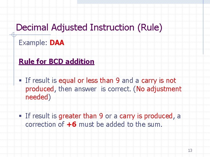 Decimal Adjusted Instruction (Rule) Example: DAA Rule for BCD addition § If result is