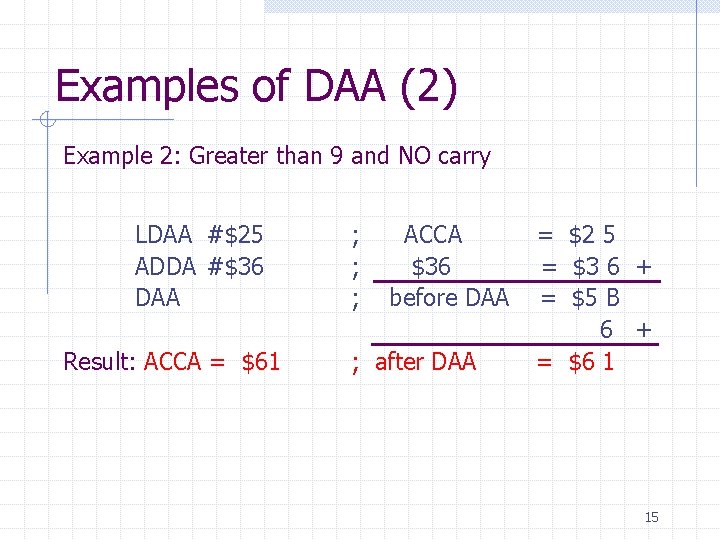 Examples of DAA (2) Example 2: Greater than 9 and NO carry LDAA #$25