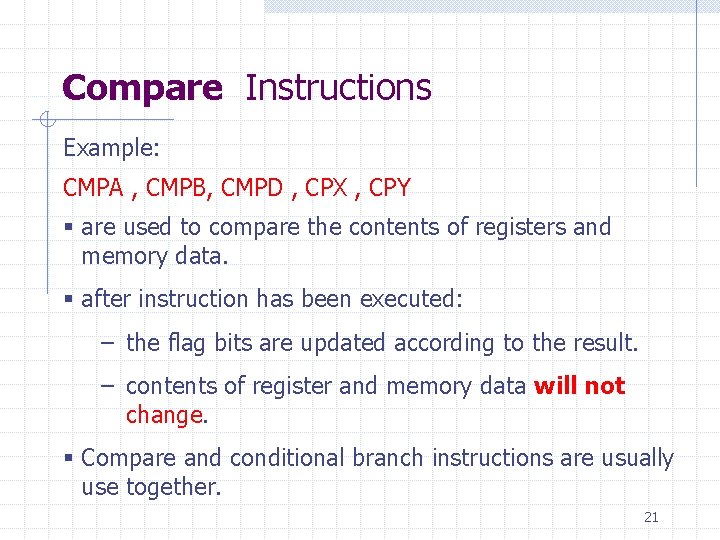 Compare Instructions Example: CMPA , CMPB, CMPD , CPX , CPY § are used