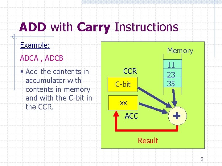 ADD with Carry Instructions Example: Memory ADCA , ADCB § Add the contents in