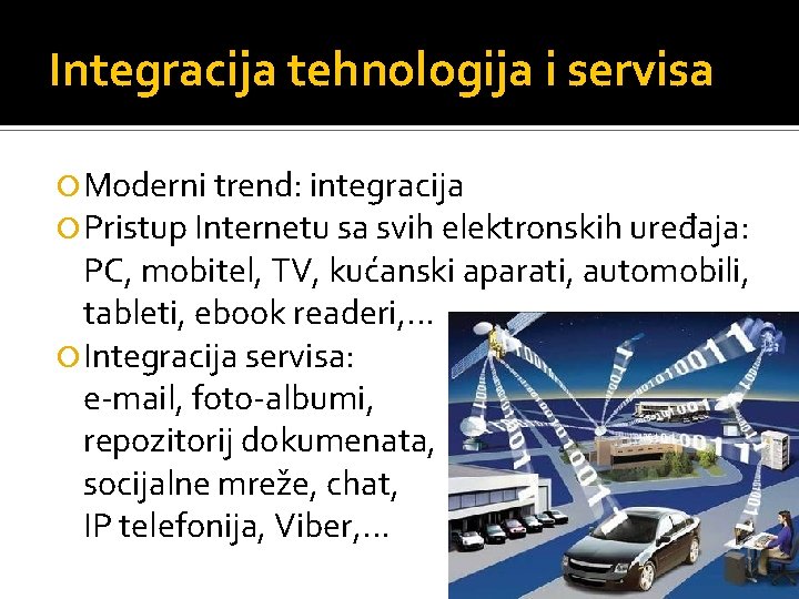 Integracija tehnologija i servisa Moderni trend: integracija Pristup Internetu sa svih elektronskih uređaja: PC,