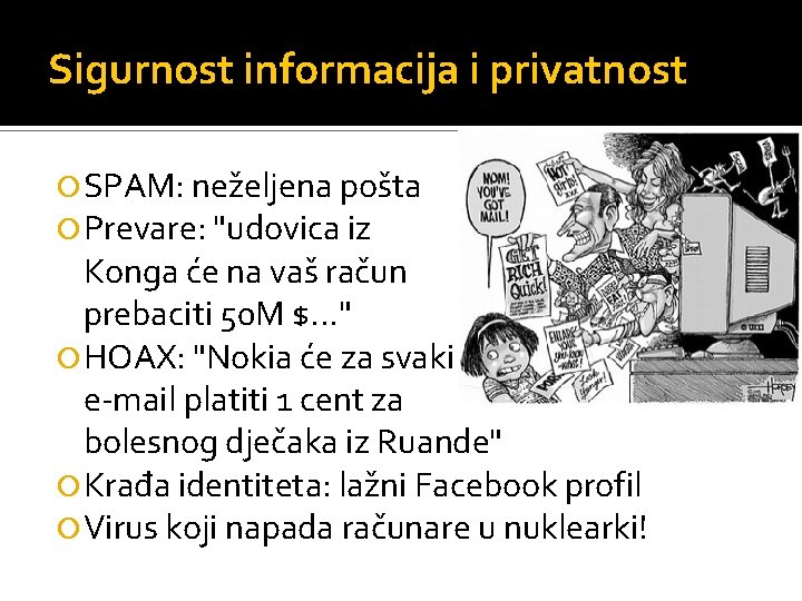 Sigurnost informacija i privatnost SPAM: neželjena pošta Prevare: "udovica iz Konga će na vaš