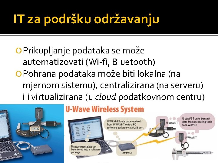 IT za podršku održavanju Prikupljanje podataka se može automatizovati (Wi-fi, Bluetooth) Pohrana podataka može