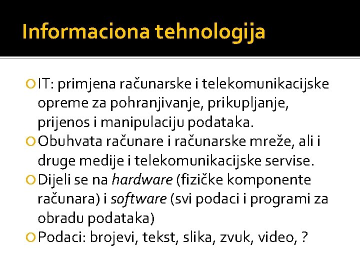 Informaciona tehnologija IT: primjena računarske i telekomunikacijske opreme za pohranjivanje, prikupljanje, prijenos i manipulaciju