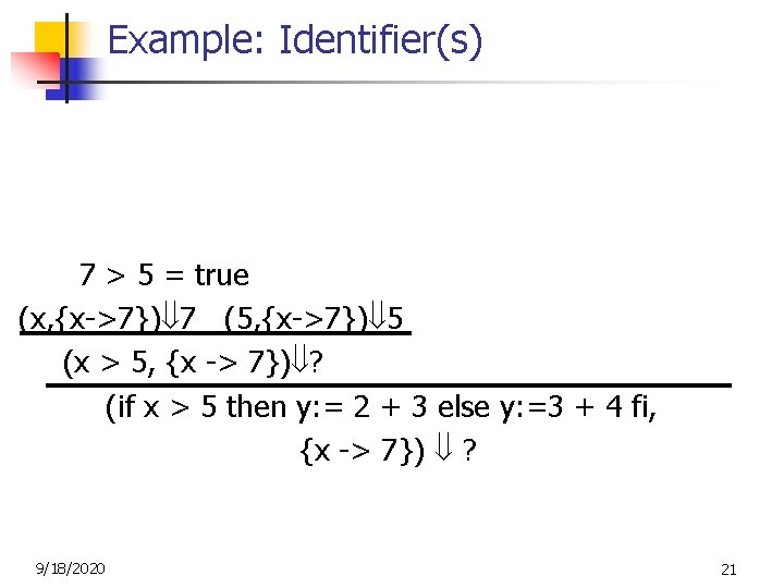 Example: Identifier(s) (2, {x->7}) 2 (3, {x->7}) 3 7 > 5 = true (2+3,