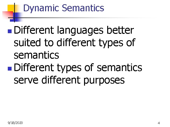 Dynamic Semantics Different languages better suited to different types of semantics n Different types