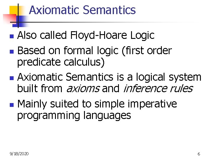 Axiomatic Semantics Also called Floyd-Hoare Logic n Based on formal logic (first order predicate