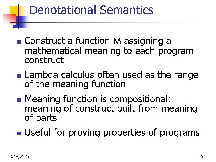 Denotational Semantics n n Construct a function M assigning a mathematical meaning to each