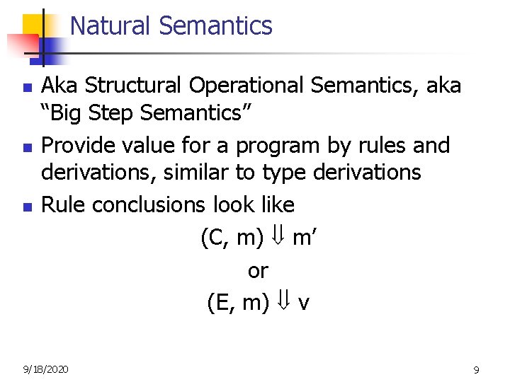 Natural Semantics n n n Aka Structural Operational Semantics, aka “Big Step Semantics” Provide