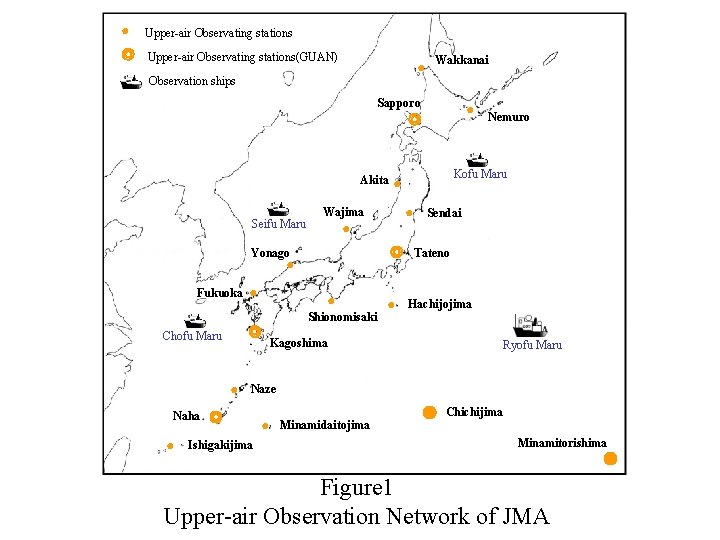 ● Upper-air Observating stations ◎ Upper-air Observating stations(GUAN) ● 　　Observation ships Wakkanai Sapporo ●