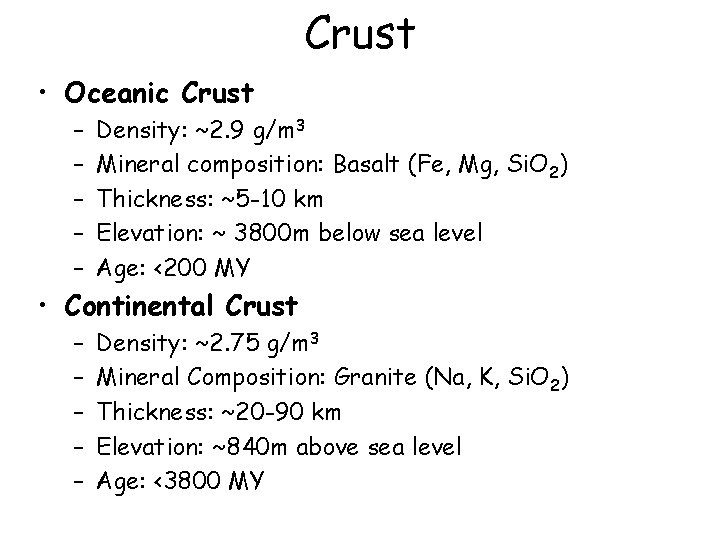 Crust • Oceanic Crust – – – Density: ~2. 9 g/m 3 Mineral composition: