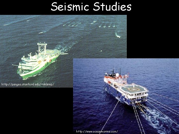 Seismic Studies http: //pangea. stanford. edu/~sklemp/ http: //www. oceanmarine. com/ 