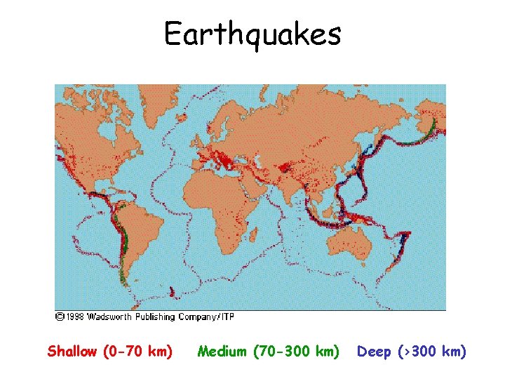 Earthquakes Shallow (0 -70 km) Medium (70 -300 km) Deep (>300 km) 