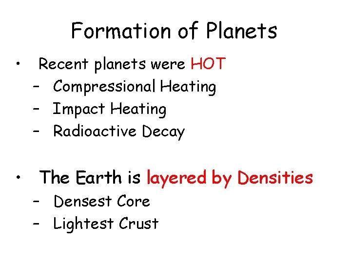 Formation of Planets • Recent planets were HOT – Compressional Heating – Impact Heating