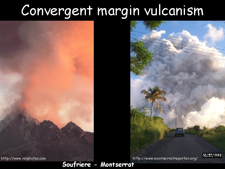 Convergent margin vulcanism http: //www. rsiphotos. com http: //www. montserratreporter. org/ Soufriere - Montserrat