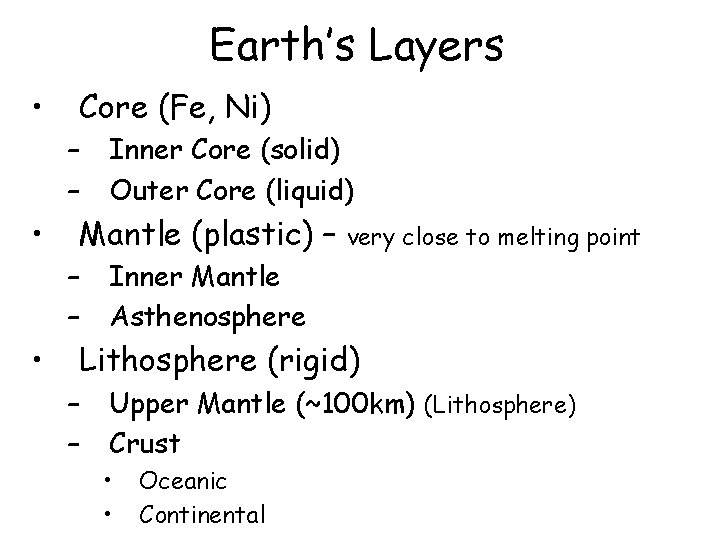 Earth’s Layers • Core (Fe, Ni) – – • Mantle (plastic) – – –