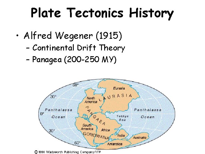 Plate Tectonics History • Alfred Wegener (1915) – Continental Drift Theory – Panagea (200