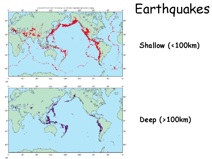 Earthquakes Shallow (<100 km) Deep (>100 km) 