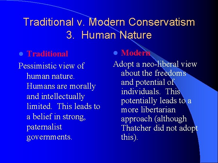 Traditional v. Modern Conservatism 3. Human Nature Traditional Pessimistic view of human nature. Humans