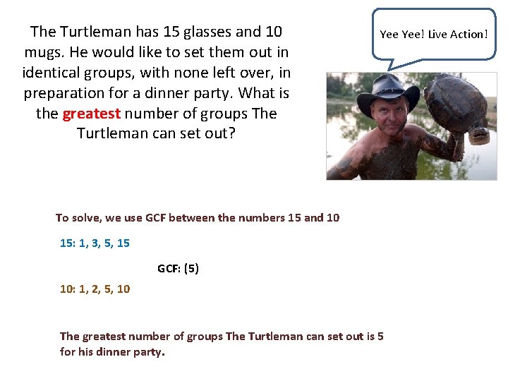 The Turtleman has 15 glasses and 10 mugs. He would like to set them