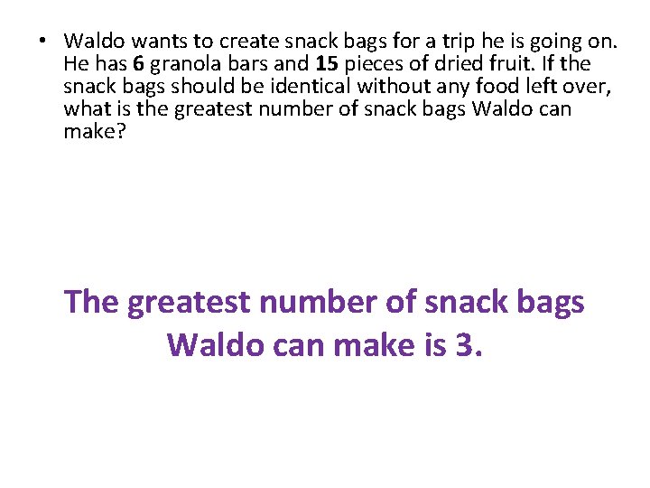  • Waldo wants to create snack bags for a trip he is going