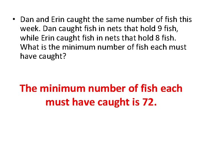  • Dan and Erin caught the same number of fish this week. Dan