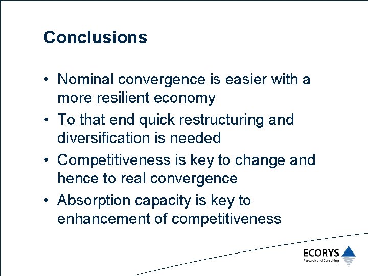 Conclusions • Nominal convergence is easier with a more resilient economy • To that