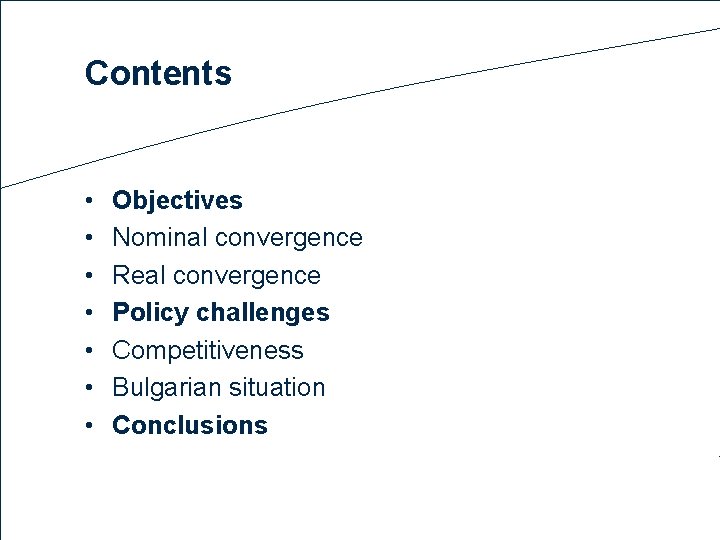 Contents • • Objectives Nominal convergence Real convergence Policy challenges Competitiveness Bulgarian situation Conclusions