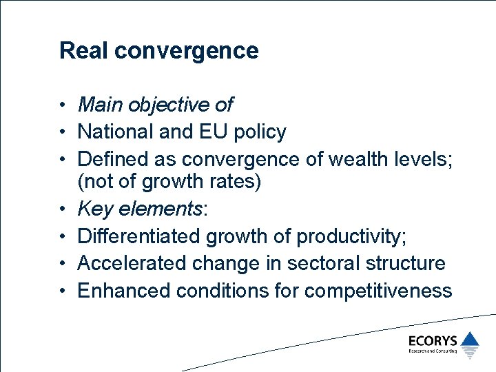 Real convergence • Main objective of • National and EU policy • Defined as