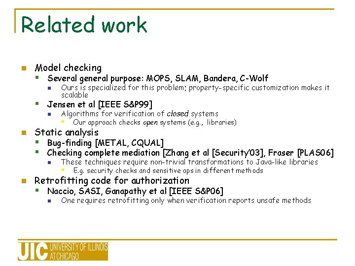 Related work n Model checking § Several general purpose: MOPS, SLAM, Bandera, C-Wolf n Related work n Model checking § Several general purpose: MOPS, SLAM, Bandera, C-Wolf n