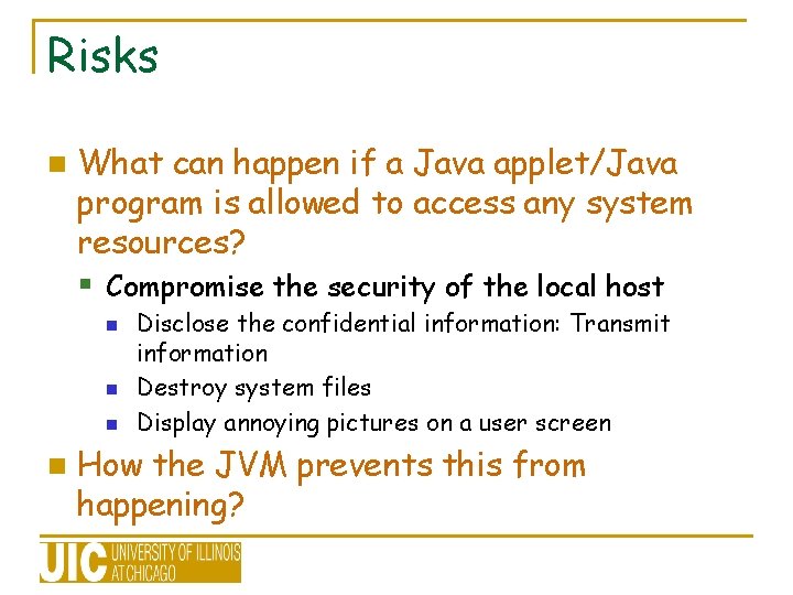 Risks n What can happen if a Java applet/Java program is allowed to access Risks n What can happen if a Java applet/Java program is allowed to access