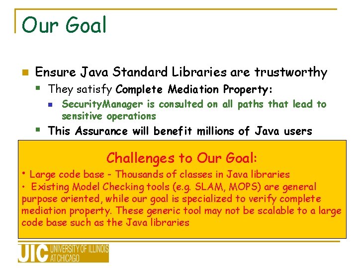 Our Goal n Ensure Java Standard Libraries are trustworthy § They satisfy Complete Mediation Our Goal n Ensure Java Standard Libraries are trustworthy § They satisfy Complete Mediation