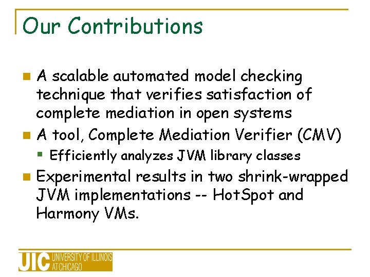 Our Contributions A scalable automated model checking technique that verifies satisfaction of complete mediation Our Contributions A scalable automated model checking technique that verifies satisfaction of complete mediation