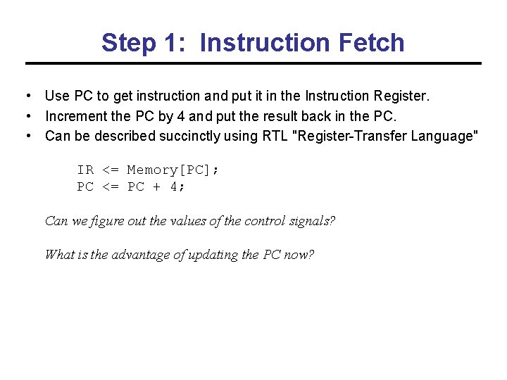 Step 1: Instruction Fetch • Use PC to get instruction and put it in