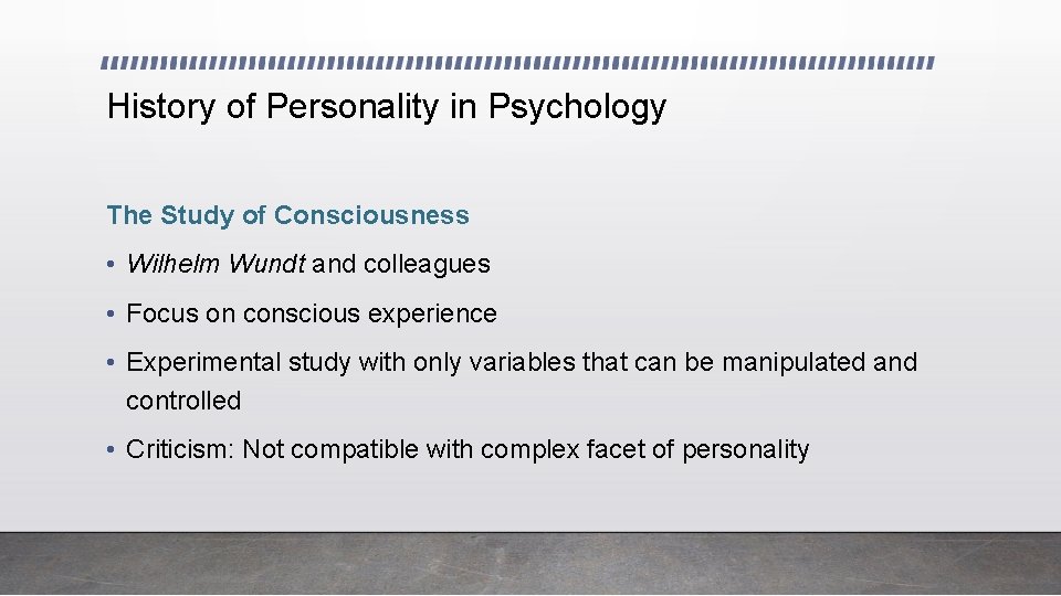 History of Personality in Psychology The Study of Consciousness • Wilhelm Wundt and colleagues