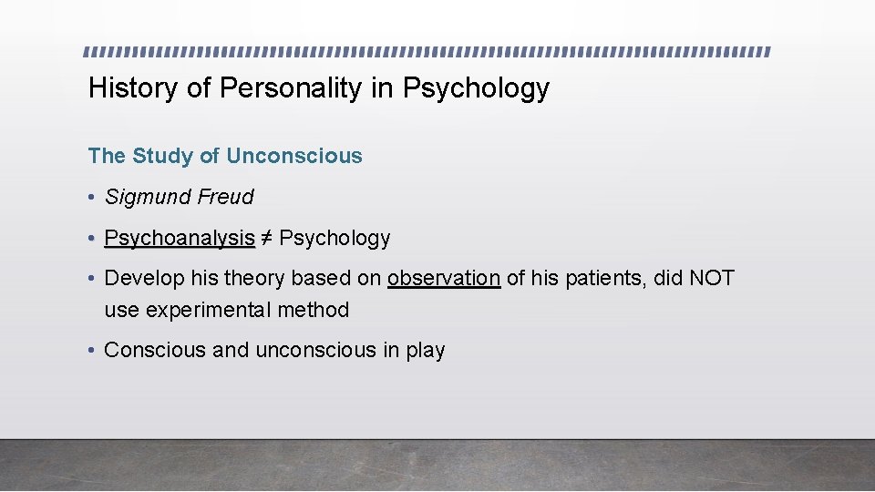 History of Personality in Psychology The Study of Unconscious • Sigmund Freud • Psychoanalysis