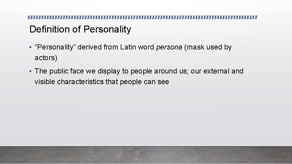 Definition of Personality • “Personality” derived from Latin word persona (mask used by actors)