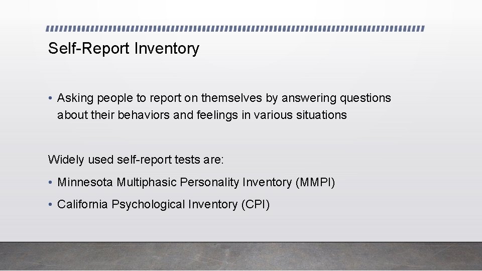 Self-Report Inventory • Asking people to report on themselves by answering questions about their