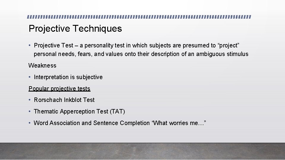Projective Techniques • Projective Test – a personality test in which subjects are presumed