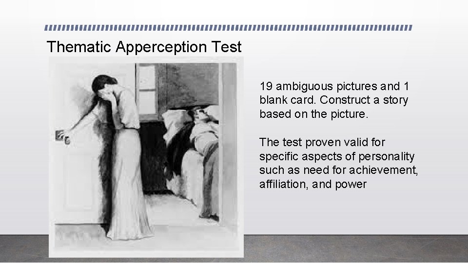 Thematic Apperception Test 19 ambiguous pictures and 1 blank card. Construct a story based