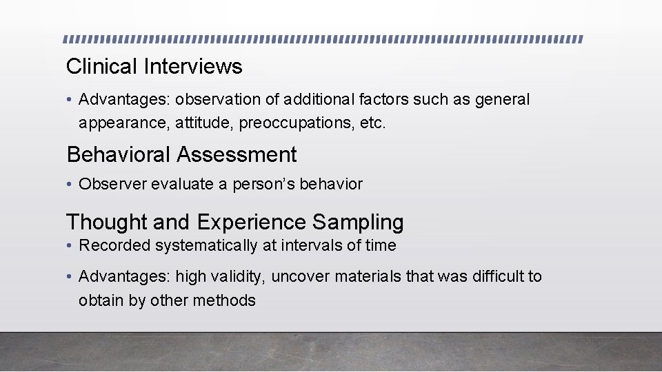 Clinical Interviews • Advantages: observation of additional factors such as general appearance, attitude, preoccupations,