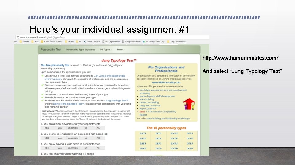 Here’s your individual assignment #1 http: //www. humanmetrics. com/ And select “Jung Typology Test”