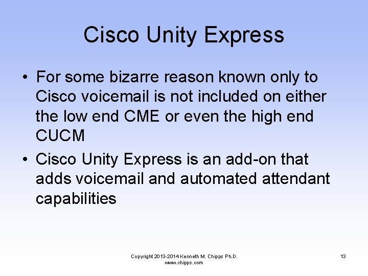 Cisco Unity Express • For some bizarre reason known only to Cisco voicemail is